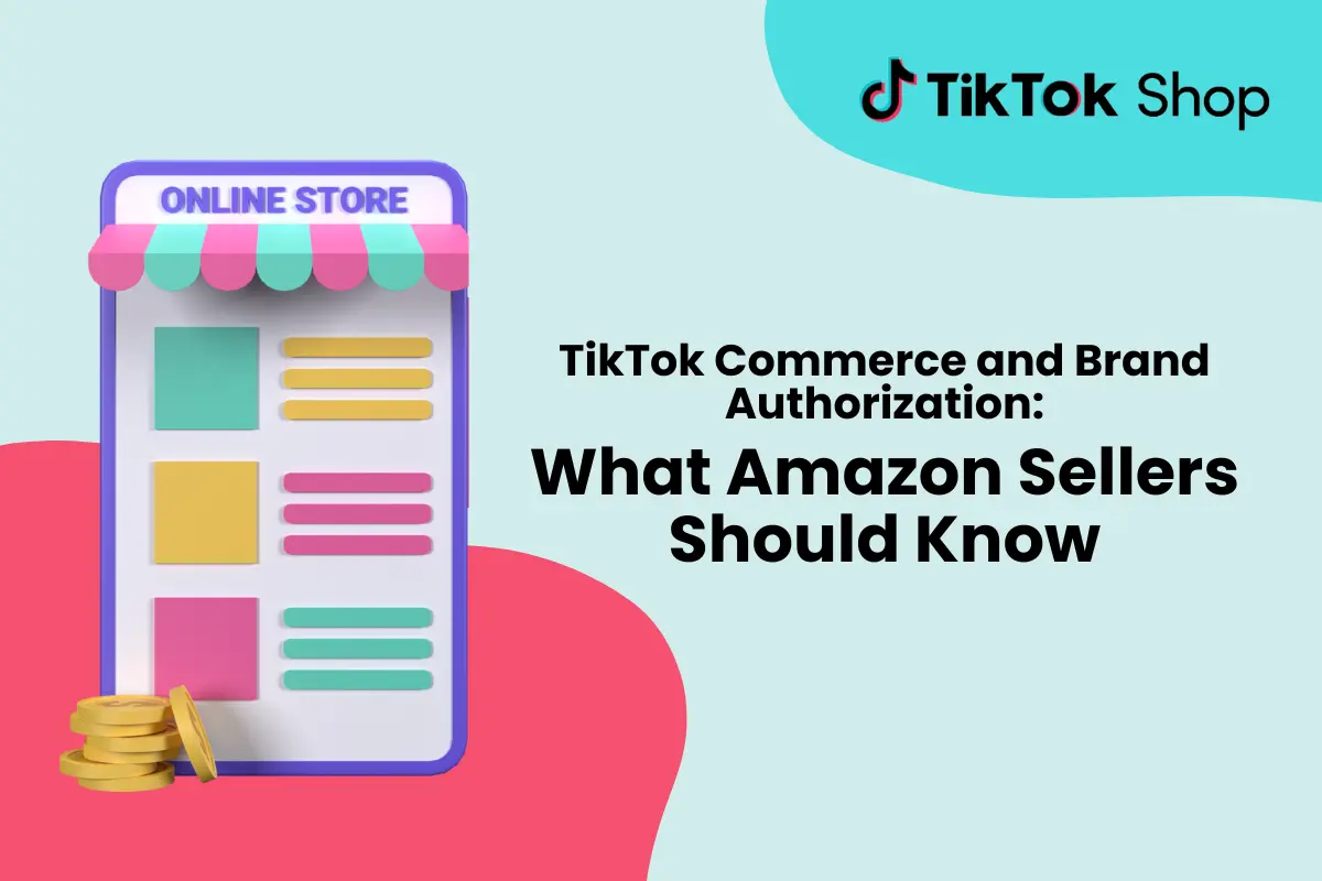 Graphic depicting TikTok commerce and brand authorization guidelines that Amazon sellers need to understand for effective branding.